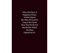 When One Door of Happiness Closes, Another Opens; But Often We Look So Long at the Closed Door That We Do Not See the One Which Has Been Opened for ... for resilience, hope, and new beginnings