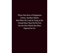 When One Door of Happiness Closes, Another Opens; But Often We Look So Long at the Closed Door That We Do Not See the One Which Has Been Opened for ... for resilience, hope, and new beginnings