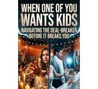 When One of You Wants Kids: Navigating the Deal-Breaker Before It Breaks You