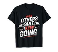 When Others Quit I Keep Going Excuse Grind Mindset |- Camiseta