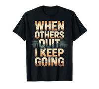 When Others Quit I Keep Going Excuse Grind Mindset - Camiseta