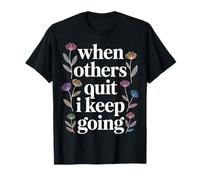 When Others Quit I Keep Going Excuse Grind Mindset - Camiseta