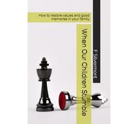 When Our Children Stumble: How to restore values and good memories in your family