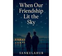When Our Friendship Lit the Sky