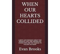 WHEN OUR HEARTS COLLIDED: A BOYS’ LOVE ROMANCE ABOUT TWO OPPOSITE LIVES, ONE UNEXPECTED CONNECTION, AND THE COURAGE TO FOLLOW THE HEART