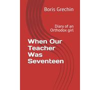 When Our Teacher Was Seventeen: Diary of an Orthodox girl