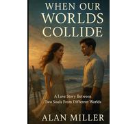 When Our Worlds Collide: A Love Story Between Two Souls From Different Worlds