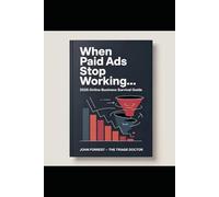 When Paid Ads Stop Working...: Online Business Survival Guide 2026 (The Triage Doctor)
