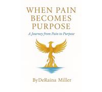 When Pain Becomes Purpose A Journey from Pain to Purpose