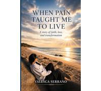 WHEN PAIN TAUGHT ME TO LIVE: A story of faith, loss, and transformation