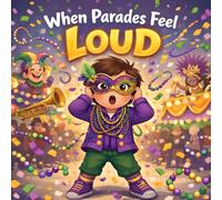 When Parades Feel Loud : Gentle Mardi Gras Book for kids Supporting Sensory Feelings Children