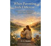When Parenting Feels Different: A Compassionate Guide for Parents Raising Children with SEND (NORTH GUIDE PRESS)