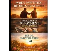 WHEN PARENTING TURN INTO OWNERSHIP: The Illusion of Repayment Divides Families