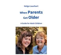 When parents get older: A guide for adult children