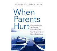 When Parents Hurt: Compassionate Strategies When You and Your Grown Child Don't Get Along