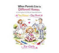 When Parents Live in Different Homes: A Coloring Book for Kids of Separated Parents, Two Homes - One Heart, For Girls (Brolino - Coloring Books)