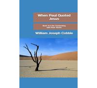 When Paul Quoted Jesus: Book 4 in the "Contending with Paul" series.