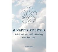 When Paws Leave Prints: A Guided Journal for Healing After Pet Loss