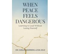 When Peace Feels Dangerous: Learning To Lead Without Losing Yourself (The Healed Life Series)