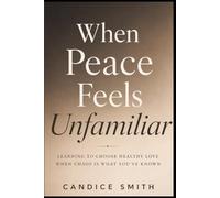 When Peace Feels Unfamiliar