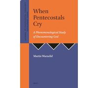 When Pentecostals Cry: A Phenomenological Study of Encountering God: 50 (Journal of Pentecostal Theology Supplement, 50)