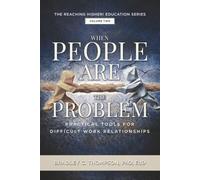 When People Are the Problem: Practical Tools for Difficult Work Relationships