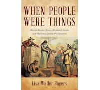 When People Were Things: Harriet Beecher Stowe, Abraham Lincoln, and the Emancipation Proclamation