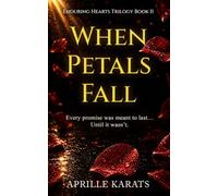 When Petals Fall: A Heart-Wrenching Romance of Jealousy, Revenge, and Shattered Trust (Enduring Hearts Trilogy)