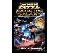 When Pizza Saved the Galaxy: A Novel of Pizza, Survival, and the Stars