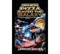 When Pizza Saved the Galaxy: A Novel of Pizza, Survival, and the Stars