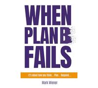 When Plan B Fails: It's about how you Think... Plan... Respond...