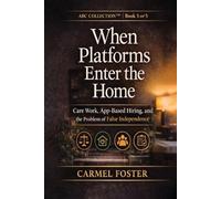 When Platforms Enter the Home: Care Work, App-Based Hiring, and the Problem of False Independence