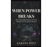 When Power Breaks: The Murdaugh Murders and the Collapse of a Southern Dynasty (Stories That Matters)
