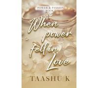 When Power Fell in Love: A Steamy Arranged Marriage, Forced Proximity, Possessive Alpha Hero Political Romance (Power & Passion)