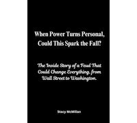 When Power Turns Personal, Could This Spark the Fall?: The Inside Story of a Feud That Could Change Everything, from Wall Street to Washington