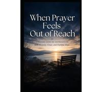When Prayer Feels Out of Reach: Finding God in Depression with Honesty, Grace, and Faithful Hope (Christian Healing Collection)