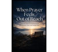 When Prayer Feels Out of Reach: Finding God in Depression with Honesty, Grace, and Faithful Hope (Christian Healing Collection)