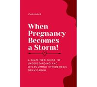 When Pregnancy Becomes a Storm: A Simplified Guide to Understanding and Overcoming Hyperemesis Gravidarum.
