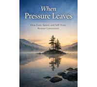 When Pressure Leaves: How Ease, Space, and Self-Trust Restore Connection (The “You Meant Well” Series)
