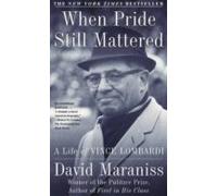 When Pride Still Mattered: A Life Of Vince Lombardi
