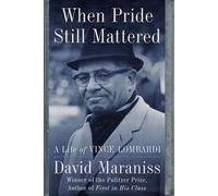 When Pride Still Mattered: The Life of Vince Lombardi