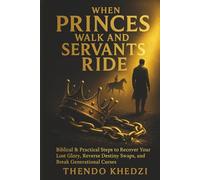 When princes walk and servants ride.: Biblical and practical steps to recover your lost glory, reverse destiny swaps, and break generational curses.