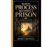 WHEN PROCESS BECOMES A PRISON: A Kingdom Teaching on Seeing Beyond Systems: When structure replaces surrender, even faith becomes a cage. A prophetic ... encounter the God who governs by decree.