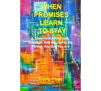WHEN PROMISES LEARN TO STAY: A Story About Promises, Courage, and Becoming the Person You Say You Are (#YA Inspiration #YA Motivation #SelfHelp #YA Fiction #From Arrogance to Empathy)