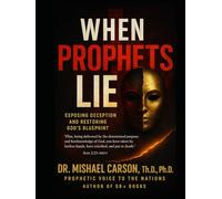WHEN PROPHETS LIE: God's Blueprint for Distinguishing Divine Revelation from Dangerous Deception