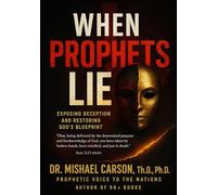 WHEN PROPHETS LIE: God's Blueprint for Distinguishing Divine Revelation from Dangerous Deception (Dr. Mishael Carson Books)