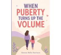 When Puberty Turns Up the Volume: A Parent’s Guide to Hormones, Emotional Storms, School Struggles, Hygiene, and the First Period for Girls with ADHD (The No-Shame Growing Up Guides)
