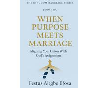 When Purpose Meets Marriage: Aligning Your Union With God’s Assignment (The Kingdom Marriage Series)