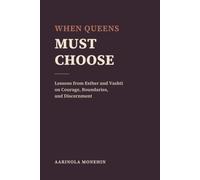 WHEN QUEENS MUST CHOOSE: Lessons from Esther and Vashti on Courage, Boundaries, and Discernment