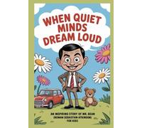 When Quiet Minds Dream Loud: An Inspiring Story of Mr. Bean (Rowan Sebastian Atkinson) for kids